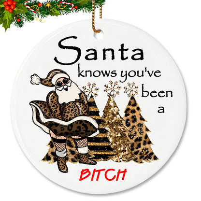 “Santa Knows You’ve Been A Bit-ch” Naughty Santa Ornament, Sassy Christmas Ceramic Ornament, Funny Christmas Tree Hanging Decoration - 2.83" Round Double - Sided