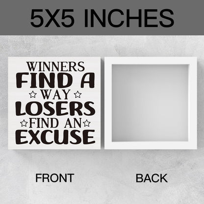 Winners Find A Way Losers Find An Excuse Sign Inspirational Sign Desk Decor Motivational Positive Affirmation Gifts Box Sign For Office Home Dorm Tabletop Shelf Decoration 5 x 5 inch