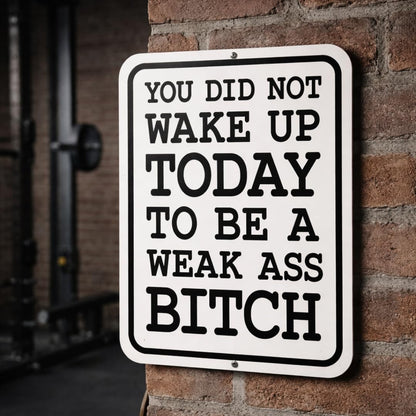Honey Dew Gifts, You Did Not Wake Up Today to Be a Weak Ass Bitch, 9 inch by 12 inch, Metal Sign Post, Workout Room Decor, Home Gym Decor, Motivational Wall Art, HDG-1452