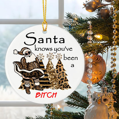 “Santa Knows You’ve Been A Bit-ch” Naughty Santa Ornament, Sassy Christmas Ceramic Ornament, Funny Christmas Tree Hanging Decoration - 2.83" Round Double - Sided